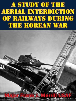 cover image of A Study of the Aerial Interdiction of Railways During the Korean War